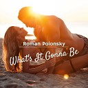 Roman Polonsky - What s It Gonna Be Extended