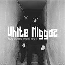White Niggaz - За Разврат feat Чернышевский…