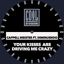 Cappell Meister feat Dimi Nuendo - Your Kisses Are Driving Me Crazy Original Mix