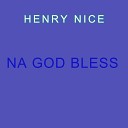 Henry Nice - Na God Bless