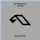 Ilan Bluestone - On Me Extended Mix