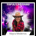 Mayra Medeiros - Top Dj Leozinho