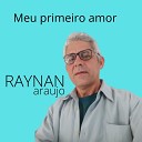 RAYNAN araujo - Meu Primeiro Amor