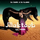 DJ Dark feat DJ Iljano - Maktoub Ila Theme