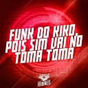 DJ MANO LOST MC MN - Funk do Kiko Pois Sim Vai no Toma Toma