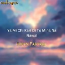 Irfan Faryadi - Ya Mi Chi Kari Di To Mina Na Nawai