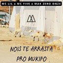 mc lil mc five feat mak zero onze - Nois Te Arrasta pro Mukifo