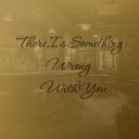 Time To Play - There Is Something Wrong with You