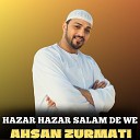 Ahsan Zurmati - Hazar Hazar Salam De We