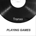 Tranxx - Playing Games