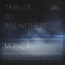 m pact - Tribute to Bill Withers Ain t No Sunshine Use Me Lovely Day Lean On…