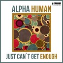 Alpha Human - Just Can t Get Enough