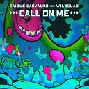 Caique Carvalho Wildsuad - Call On Me