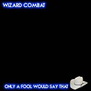 Wizard Combat - Only a Fool Would Say That Cover Version