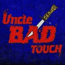 Uncle Bad Touch - Baby Baby Baby Baby