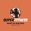 SuperFitness - Baby I m Jealous Workout Mix Edit 134 bpm