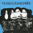 Trash Can School - I Love Her and I Hate Her