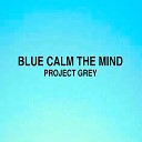 Grey Project - Blue Calm the Mind