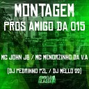 Mc John JB Mc Menorzinho da V A DJ Pedrinho PZL feat DJ… - Montagem Pros Amigo da 015