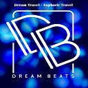 Dream Travel - Euphoric Travel Original Mix