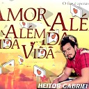 Heitor Gabriel - Amor Al m da Vida