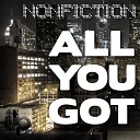 Nonfiction - All You Got Original Mix