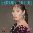 Bertha Alicia - Mi Vida Eres tu