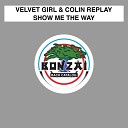 Velvet Girl and Colin Replay - Show Me The Way Original Mix