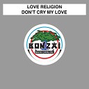 Love Religion - Don t Cry My Love Love In Space Mix