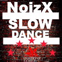 NoizX - Slow Dance Just In Case Remix