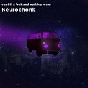 deaddi Fruit And Nothing More - Neurophonk