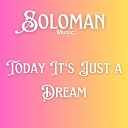 Soloman Music - Today It s Just a Dream