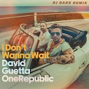David Guetta & OneRepublic - I Don't Wanna Wait (Dj Dark Remix) [Extended]