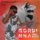Adriano Tx - Gordinha Saliente