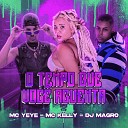 Dj Magro Mc Yeye MC Kelly - O Tempo Que Voc Aguenta