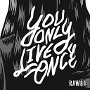 RAW84 - You only live once