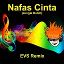 EVS REMIX - Nafas Cinta Jungle Dutch Remix Version