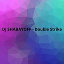 DJ Shabayoff - Double Strike