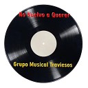 Grupo Musical Traviesos - No Vuelvo a Querer