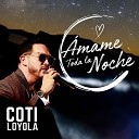 COTI LOYOLA - Amame Toda la Noche