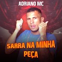 Adriano MC Dj Ruan no Beat feat Allyce no Pais da… - Sarra na Minha Pe a