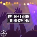 Two Men Empire - Lord Forgive Them
