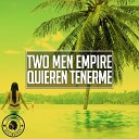 Two Men Empire - Quieren Tenerme