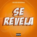 os seveninho - Se Revela