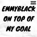 Emmyblack - On Top Of My Goal
