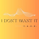 Y A G O - I Don t Want It