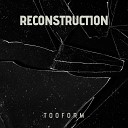 t00f0rm - Reconstruction