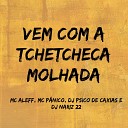 MC P NICO MC ALEFF DJ PSICO DE CAXIAS feat DJ NARIZ… - Vem Com a Tchetcheca Molhada