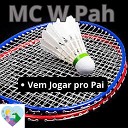 MC W Pah - Vem Jogar pro Pai