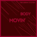 The Drum System - Body Movin Extended Mix